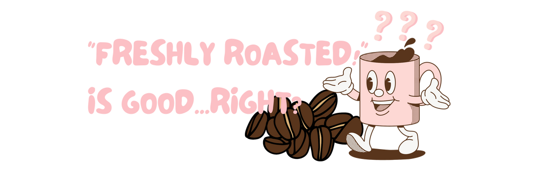 "Freshly Roasted!" Is good...right?